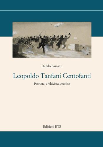 Leopoldo Tanfani Centofanti. Patriota, archivista, erudito - Danilo Barsanti - Libro Edizioni ETS 2011, Storia e politica | Libraccio.it
