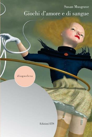 Giochi d'amore e di sangue - Susan Musgrave - Libro Edizioni ETS 2012, Diagosfera | Libraccio.it