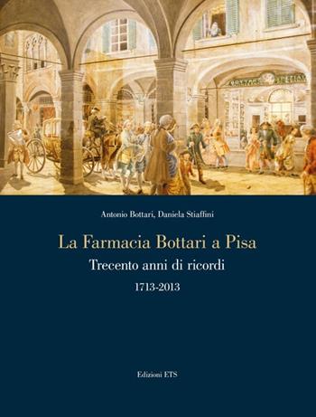 La farmacia Bottari a Pisa. Trecento anni di ricordi 1713-2013 - A. Bottari, Daniela Stiaffini - Libro Edizioni ETS 2013 | Libraccio.it