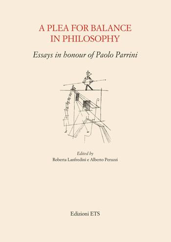 A Plea for balance in philosophy. Essays in honour of Paolo Parrini  - Libro Edizioni ETS 2013 | Libraccio.it