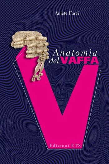 Anatomia del vaffa - Aulete Farei - Libro Edizioni ETS 2013 | Libraccio.it