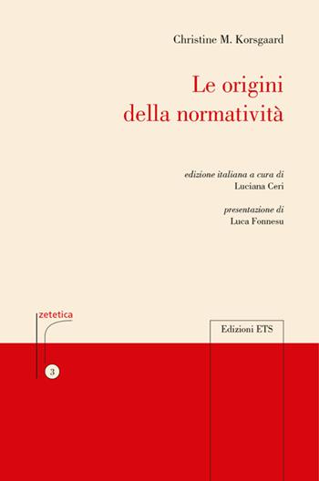 Le origini della normatività - Christine Korsgaard - Libro Edizioni ETS 2014, Zetetica | Libraccio.it