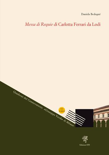 Messa di requie di Carlotta Ferrari da Lodi - Daniela Bedognè - Libro Edizioni ETS 2014, Quaderni del conservatorio | Libraccio.it