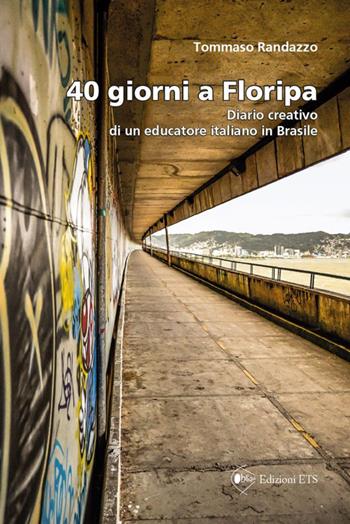 40 giorni a Floripa. Diario creativo di un educatore italiano in Brasile - Tommaso Randazzo - Libro Edizioni ETS 2014, Obliqui | Libraccio.it