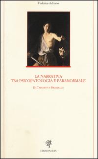 La narrativa tra psicopatologia e paranormale. Da Tarchetti a Pirandello - Federica Adriano - Libro Edizioni ETS 2014, Letteratura italiana | Libraccio.it