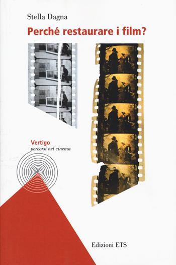 Perché restaurare i film? - Stella Dagna - Libro Edizioni ETS 2014, Vertigo. Percorsi nel cinema | Libraccio.it
