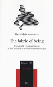 The fabric of being. Bene, realtà e immaginazione in Iris Murdoch e nell'etica contemporanea