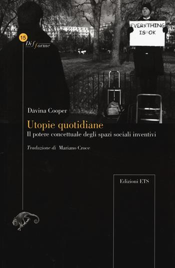 Utopie quotidiane il potere concettuale degli spazi sociali inventivi - Davina Cooper - Libro Edizioni ETS 2017, Difforme | Libraccio.it