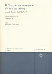 Il «libro del governamento dei re e dei principi» secondo il codice BNCF II.IV.129. Vol. 1: Introduzione e testo critico