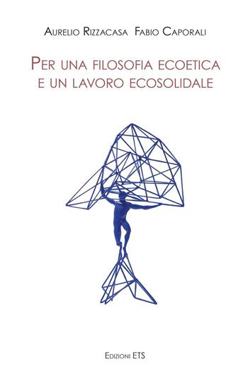 Per una filosofia ecoetica e un lavoro ecosolidale - Aurelio Rizzacasa, F. Caporali - Libro Edizioni ETS 2017, Quaderni Stenoniani. Nuova serie | Libraccio.it