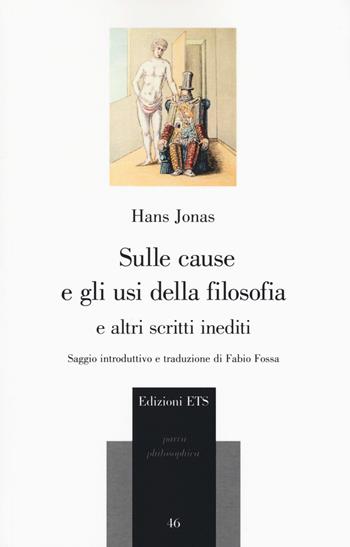 Sulle cause e gli usi della filosofia e altri scritti inediti - Hans Jonas - Libro Edizioni ETS 2017, Parva Philosophica | Libraccio.it