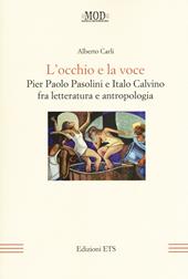 L'occhio e la voce. Pier Paolo Pasolini e Italo Calvino fra letteratura e antologia