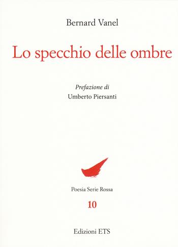 Lo specchio delle ombre - Bernard Vanel - Libro Edizioni ETS 2019, Poesia. Serie rossa | Libraccio.it