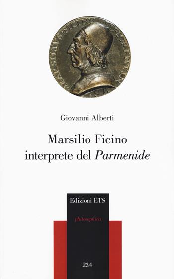 Marsilio Ficino interprete del «Parmenide» - Giovanni Alberti - Libro Edizioni ETS 2020, Philosophica | Libraccio.it