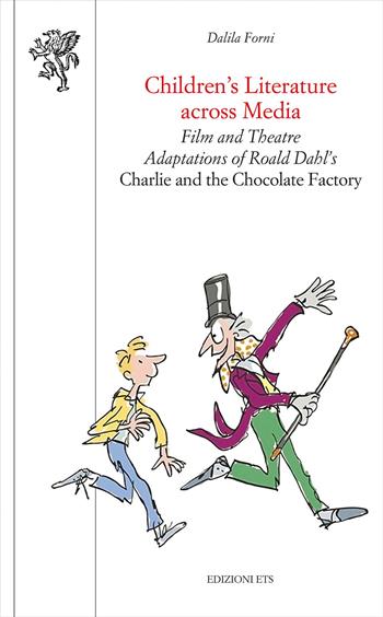 Children's literature across media. Film and theatre adaptations of Roald Dahl's «Charlie and the Chocolate Factory» - Dalila Forni - Libro Edizioni ETS 2020, Scienze dell'educazione | Libraccio.it