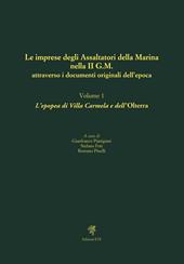 Le imprese degli assaltatori della Marina nella II G.M. attraverso i documenti originali dell'epoca. Vol. 1: L' epopea di Villa Carmela e dell'Olterra