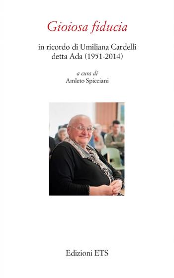 Gioiosa fiducia. In ricordo di Umiliana Cardelli detta Ada (1951-2014)  - Libro Edizioni ETS 2022 | Libraccio.it