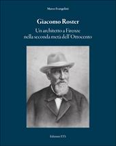 Giacomo Roster. Un architetto a Firenze nella seconda metà dell'Ottocento