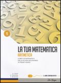 La tua matematica. Aritmetica-Geometria. Con i linguaggi della matematica. Con CD-ROM. Con espansione online. Vol. 1