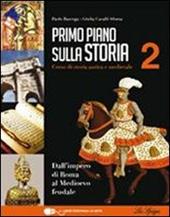 Primo piano sulla storia. Con CD-ROM. Con espansione online. Vol. 2: Dall'impero di Roma al Medioevo feudale.