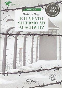 E il vento si fermò ad Auschwitz. Con espansione online - Mariastella Maggi - Libro La Spiga Edizioni 2015 | Libraccio.it