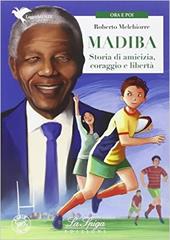 Madiba. Storie di amicizia, coraggio e libertà