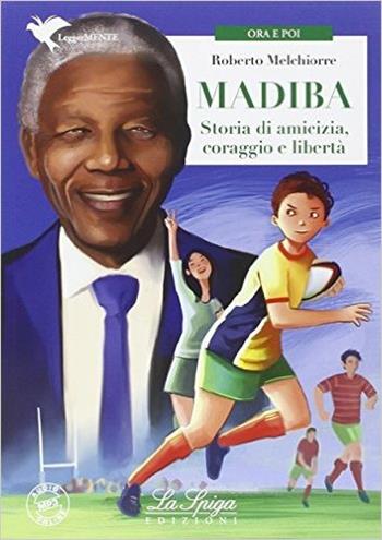 Madiba. Storie di amicizia, coraggio e libertà - Roberto Melchiorre - Libro La Spiga Edizioni 2015 | Libraccio.it