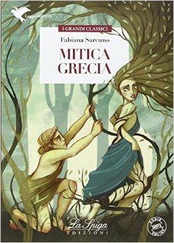 Mitica Grecia. Con espansione online - Fabiana Sarcuno - Libro La Spiga Edizioni 2016 | Libraccio.it