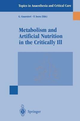 Metabolism and artificial nutrition in the critically ill - G. Guarnieri, F. Iscra - Libro Springer Verlag 1999, Topics in anaesthesia and critical care | Libraccio.it