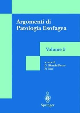 Argomenti di patologia esofagea. Vol. 5 - Gabriele Bianchi Porro, Fabio Pace - Libro Springer Verlag 2001, Argomenti di patologia esofagea | Libraccio.it