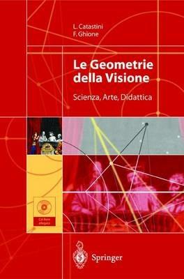 Le geometrie della visione. Scienza, arte, didattica. Con CD-ROM - Franco Ghione, Laura Catastini - Libro Springer Verlag 2006 | Libraccio.it