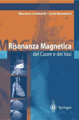 Risonanza magnetica del cuore e dei vasi - Massimo Lombardi, Carlo Bartolozzi - Libro Springer Verlag 2004 | Libraccio.it