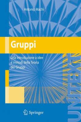Gruppi. Una introduzione a idee e metodi della teoria dei gruppi - Antonio Machì - Libro Springer Verlag 2007 | Libraccio.it