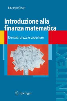 Introduzione alla finanza matematica. Derivati, prezzi e coperture - Riccardo Cesari - Libro Springer Verlag 2009 | Libraccio.it