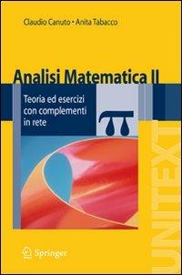 Analisi matematica 2. Teoria ed esercizi con complementi in rete - Claudio Canuto, Anita Tabacco - Libro Springer Verlag 2008, Unitext | Libraccio.it