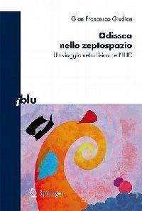 Odissea nello zeptospazio. Un viaggio nella fisica dell'LHC - Gian Francesco Giudice - Libro Springer Verlag 2010, I blu. Pagine di scienza | Libraccio.it
