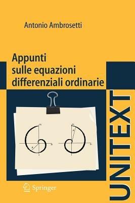Appunti sulle equazioni differenziali ordinarie - Antonio Ambrosetti - Libro Springer Verlag 2011, La matematica per il 3+2 | Libraccio.it