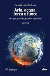 Aria, acqua, terra e fuoco. Vol. 2: Uragani, alluvioni, tsunami e asteroidi.