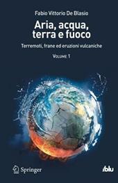 Aria, acqua, terra e fuoco. Vol. 1: Terremoti, frane ed eruzioni vulcaniche.