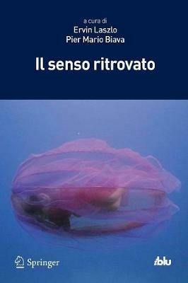Il senso ritrovato  - Libro Springer Verlag 2012, I blu. Pagine di scienza | Libraccio.it