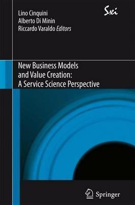 New business models and value creation. A service science perspective  - Libro Springer Verlag 2012, Sxi. Springer per l'innovazione | Libraccio.it