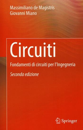Circuiti. Fondamenti di circuiti per l'ingegneria - Massimiliano De Magistris, Giovanni Miano - Libro Springer Verlag 2017 | Libraccio.it
