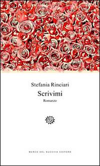 Scrivimi - Stefania Rinciari - Libro Del Bucchia 2015, Vianesca. Poesia e narrativa | Libraccio.it