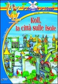 Koll, la città sulle isole - Cinzia Marotta - Libro Raffaello 1997, Il mulino a vento. Serie blu | Libraccio.it