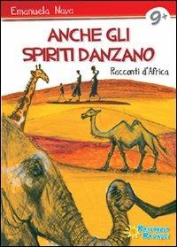Anche gli spiriti danzano. Storie dall'Africa - Emanuela Nava - Libro Raffaello 2011 | Libraccio.it