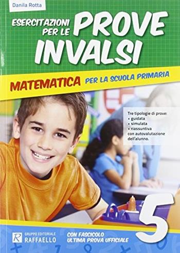 Esercitazione per le prove INVALSI. Matematica. Per la 5ª classe elementare - Danila Rotta - Libro Raffaello 2014 | Libraccio.it