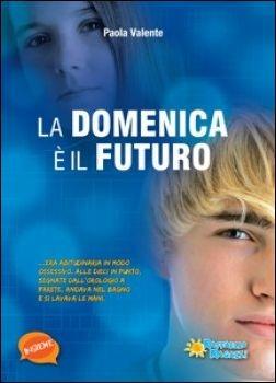 La domenica è futuro - Paola Valente - Libro Raffaello Ragazzi 2017, Insieme | Libraccio.it