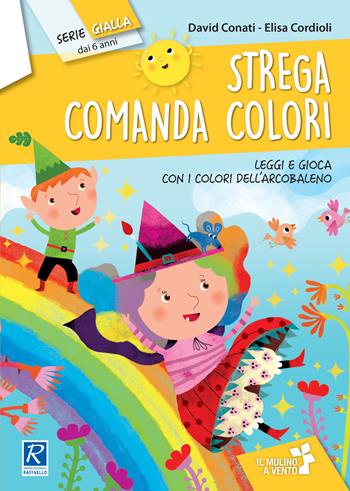 Strega comanda colori - David Conati, Elisa Cordioli - Libro Raffaello 2017, Il mulino a vento. Serie gialla | Libraccio.it