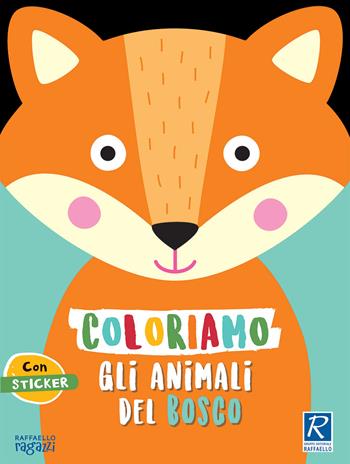 Coloriamo gli animali. Il bosco. Con stickers - Silvia Raga - Libro Raffaello Ragazzi 2020 | Libraccio.it
