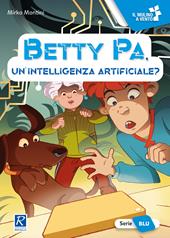 Betty Pa, un'intelligenza artificiale? Ediz. a colori